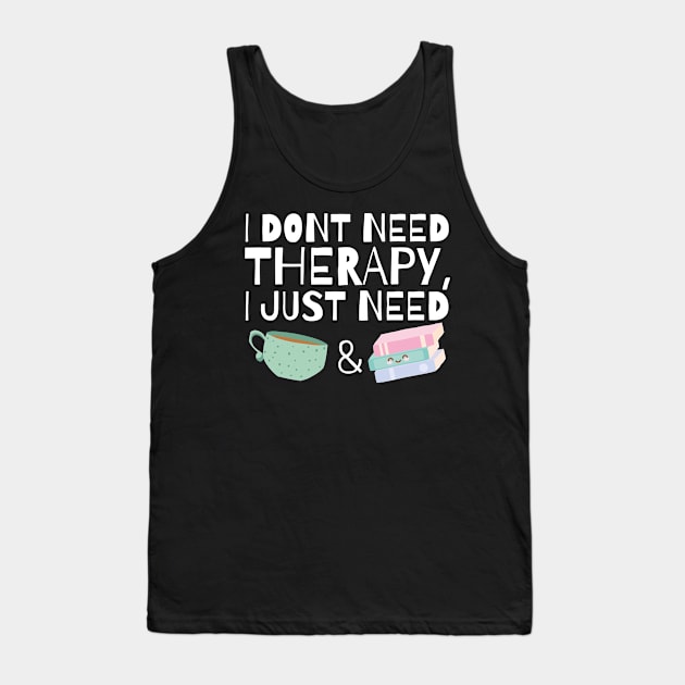 I dont need therapy I just need coffee and books Tank Top by monicasareen